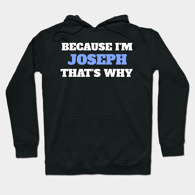 Because I'm Joseph That's Why Hoodie by Insert Name Here